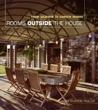 Hardcover Rooms Outside the House: From Gazebos to Garden Rooms Book
