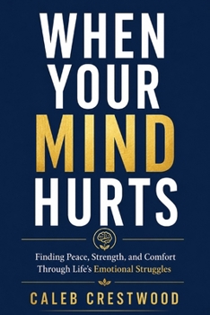Paperback When Your Mind Hurts: Finding Peace, Strength, and Comfort Through Life's Emotional Struggles Book