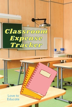 Paperback Classroom Expense Tracker - Lovely Gift Idea for Teachers and Students Book