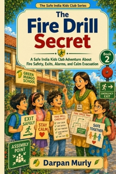 The Fire Drill Secret: A Safe India Kids Club Adventure About Fire Safety, Exits, Alarms and Calm Choices (The Safe India Kids Club Series)