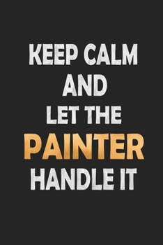 Keep Calm And Let The Painter Handle It: Blank Drawing Sketch Book