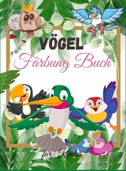 Vögel Färbung Buch für Kinder: Vögel-Malbuch für Kinder - Für Kleinkinder, Vorschulkinder, Jungen & Mädchen im Alter von 2-4 - 4-8