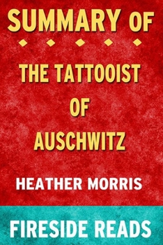 Paperback Summary of The Tattooist of Auschwitz: A Novel by Heather Morris: Fireside Reads Book
