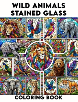 Wild Animals Stained Glass coloring book: Explore the Beauty of Wild Animals in Stained Glass Art, Ideal for Nature Lovers and Creative Minds.colourin