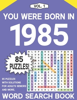 You Were Born In 1985: Word Search Puzzle Book: Seniors Adults & More Word Search Puzzles Book With 85 Puzzles - Vol. 1