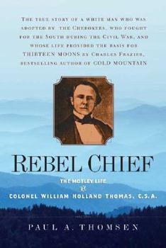 Paperback Rebel Chief: The Motley Life of Colonel William Holland Thomas, C.S.A. Book