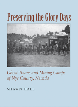 Paperback Preserving the Glory Days: Ghost Towns and Mining Camps of Nye County Book