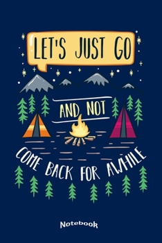 Paperback My Let?s Just Go And Not Come Back Notebook: Camping, Hiking, Outdoors and Adventure Notebook, Diary or Journal Gift for Campers, Camping Enthusiasts, Book