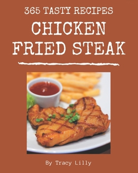 Paperback 365 Tasty Chicken Fried Steak Recipes: A Chicken Fried Steak Cookbook You Will Need Book