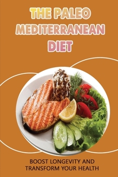 Paperback The Paleo Mediterranean Diet: Boost Longevity And Transform Your Health Book