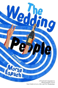 The Wedding People Journal: A Practical Companion to Alison Espach’s Novel - Your Guide to Love, Life, and New Beginnings