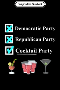 Composition Notebook: Democratic Party Republican Party Cocktail Party Journal/Notebook Blank Lined Ruled 6x9 100 Pages