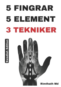 5 FINGRAR, 5 ELEMENT: 3 TEKNIKER: Swedish Edition (Holistisk hälsa)