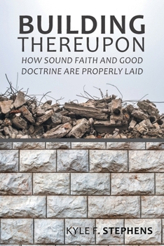 Paperback Building Thereupon: How Sound Faith and Good Doctrine Are Properly Laid Book
