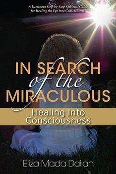 Paperback In Search of the Miraculous:: Healing Into Consciousness Book