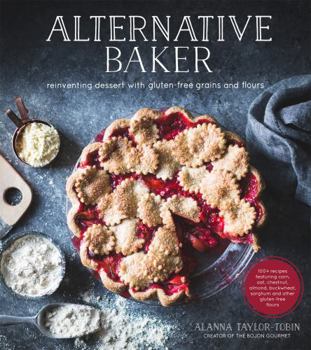 Paperback Alternative Baker: Reinventing Dessert with Gluten-Free Grains and Flours Book