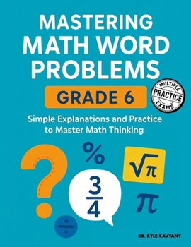 Paperback Mastering Math Word Problems Grade 6: Simple Explanations and Practice to Master Math Thinking Book