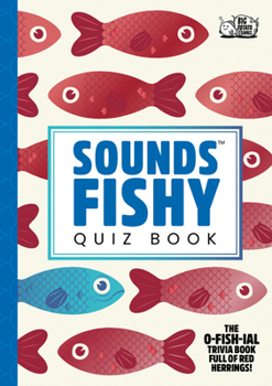 Sounds Fishy Quiz Book: The new and official Big Potato Games quiz book, perfect for pub quizzes, parties, long journeys and holidays, and for playing with friends and family.
