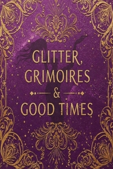 Paperback Glitter, Grimoires & Good Times: Unleash Your Inner Eclectic Witch Book