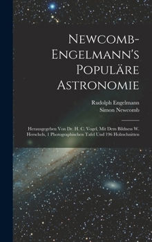 Hardcover Newcomb-Engelmann's Populäre Astronomie: Herausgegeben Von Dr. H. C. Vogel, Mit Dem Bildness W. Herschels, 1 Photographischen Tafel Und 196 Holzschnit [German] Book
