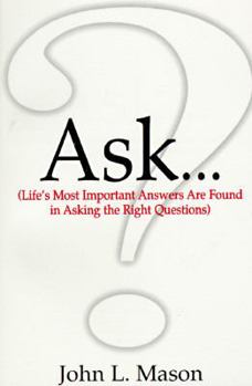 Paperback Ask...: Life's Most Important Answers Are Found in Asking the Right Questions Book