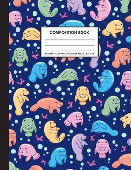 Cute Composition Notebook College Ruled. For Manatee Lovers, Colorful Pattern: College ruled, blank lined, 120 pages, daily journal notebook. 8.5" x 11" (21.59 x 27.94cm)