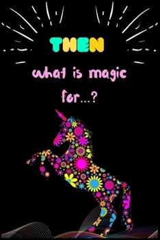 Paperback Then what is magic for?: A Fun Kid Workbook Game For Learning, Coloring, Dot To Dot, Mazes, Word Search and More Book