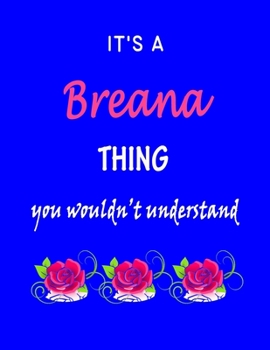 Paperback It's A Breana Thing You Wouldn't Understand: Breana First Name Personalized Journal 8.5 x 11 Notebook, Wide Ruled (Lined) blank pages Funny Cover for Book