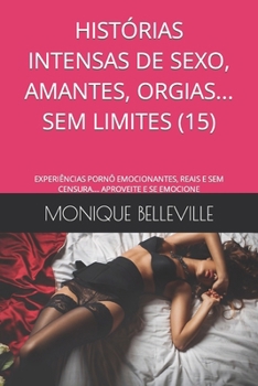 Paperback Histórias Intensas de Sexo, Amantes, Orgias... Sem Limites (15): Experiências Pornô Emocionantes, Reais E Sem Censura.... Aproveite E Se Emocione [Portuguese] Book