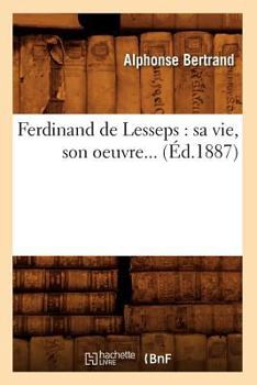 Paperback Ferdinand de Lesseps: Sa Vie, Son Oeuvre (Éd.1887) [French] Book