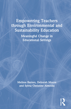 Hardcover Empowering Teachers through Environmental and Sustainability Education: Meaningful Change in Educational Settings Book