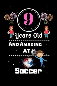 9 Years Old and Amazing At Soccer: Best Appreciation gifts notebook, Great for 9 years Soccer Appreciation/Thank You/ Birthday & Christmas Gifts