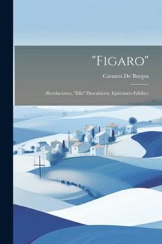 Paperback "Figaro": (Revelaciones, "Ella" Descubierta, Epistolario Edídito) [Spanish] Book