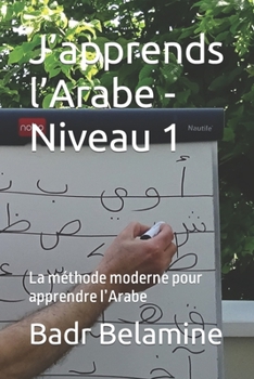 Paperback J'apprends l'Arabe - Niveau 1: La méthode moderne pour apprendre l'Arabe [French] Book