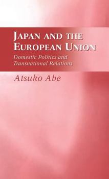 Japan and the European Union: Domestic Politics and Transnational Relations