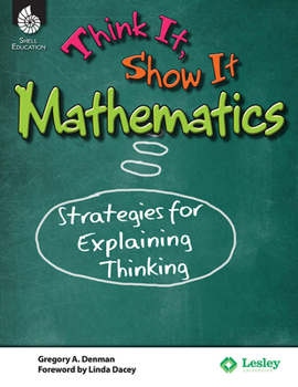Paperback Think It, Show It Mathematics: Strategies for Explaining Thinking Book