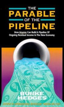 Paperback The Parable of the Pipeline: How Anyone Can Build a Pipeline of Ongoing Residual Income in the New Economy Book
