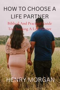 Paperback How to Choose a Life Partner: Biblical And Practical Guide To Choosing A Life Partner Book