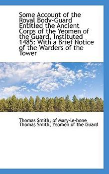 Some Account of the Royal Body-Guard Entitled the Ancient Corps of the Yeomen of the Guard, Institut