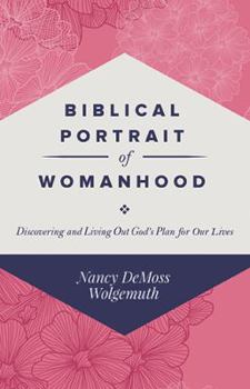 Paperback Biblical Portrait of Womanhood: Discovering and Living Out God's Plan for our Lives Book