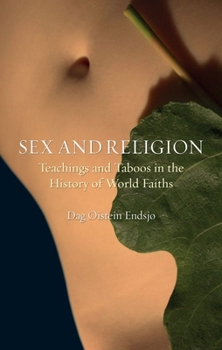 Hardcover Sex and Religion: Teachings and Taboos in the History of World Faiths Book