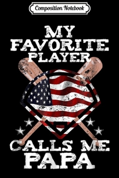 Composition Notebook: Mens My Favorite Player Calls Me Papa Grandpa Baseball Gift Journal/Notebook Blank Lined Ruled 6x9 100 Pages