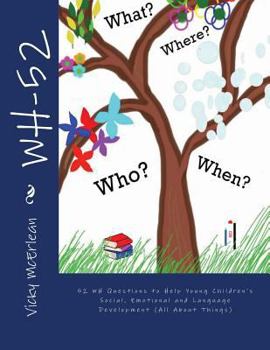 WH-52: 52 WH Questions to Help Young Children's Social, Emotional and Language Development (All About Things)