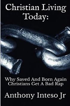 Paperback Christian Living Today: Why Saved And Born Again Christians Get A Bad Rap Book