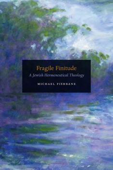 Hardcover Fragile Finitude: A Jewish Hermeneutical Theology Book