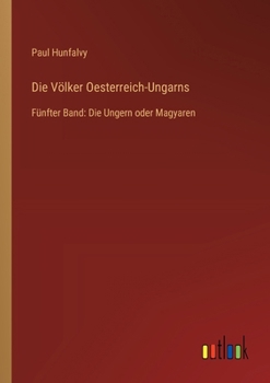 Paperback Die Völker Oesterreich-Ungarns: Fünfter Band: Die Ungern oder Magyaren [German] Book