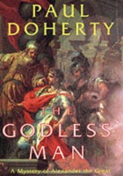 The Godless Man - Book #2 of the Alexander The Great Mysteries