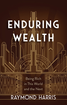 Hardcover Enduring Wealth: Being Rich in This World and the Next Book