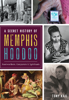 Paperback A Secret History of Memphis Hoodoo: Rootworkers, Conjurers & Spirituals Book