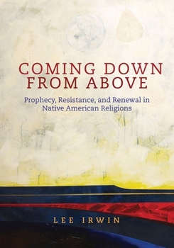 Hardcover Coming Down from Above: Prophecy, Resistance, and Renewal in Native American Religionsvolume 258 Book